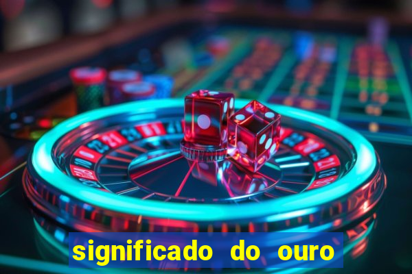 significado do ouro no mundo espiritual